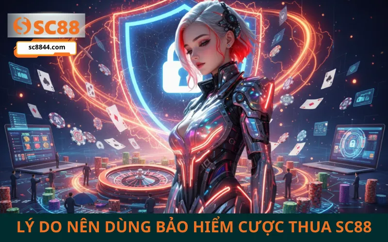 Lý do nên dùng cơ chế bảo hiểm cược thua tại SC88