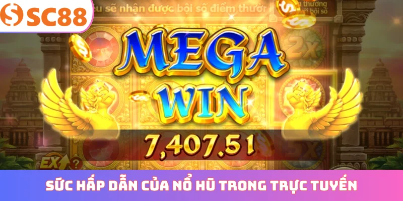 Sức hấp dẫn của nổ hũ trong môi trường trực tuyến